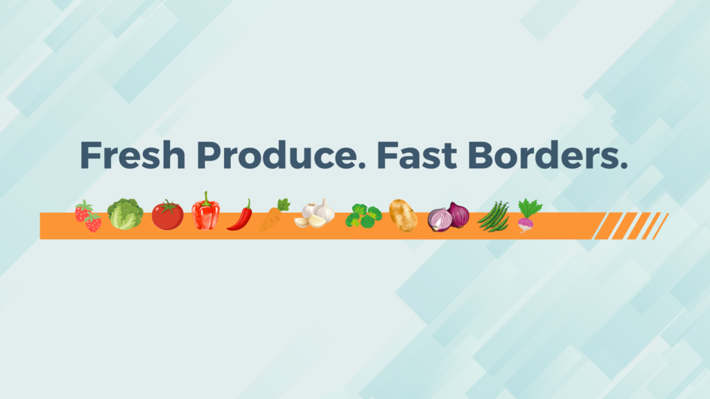 Fresh Produce. Fast Borders.